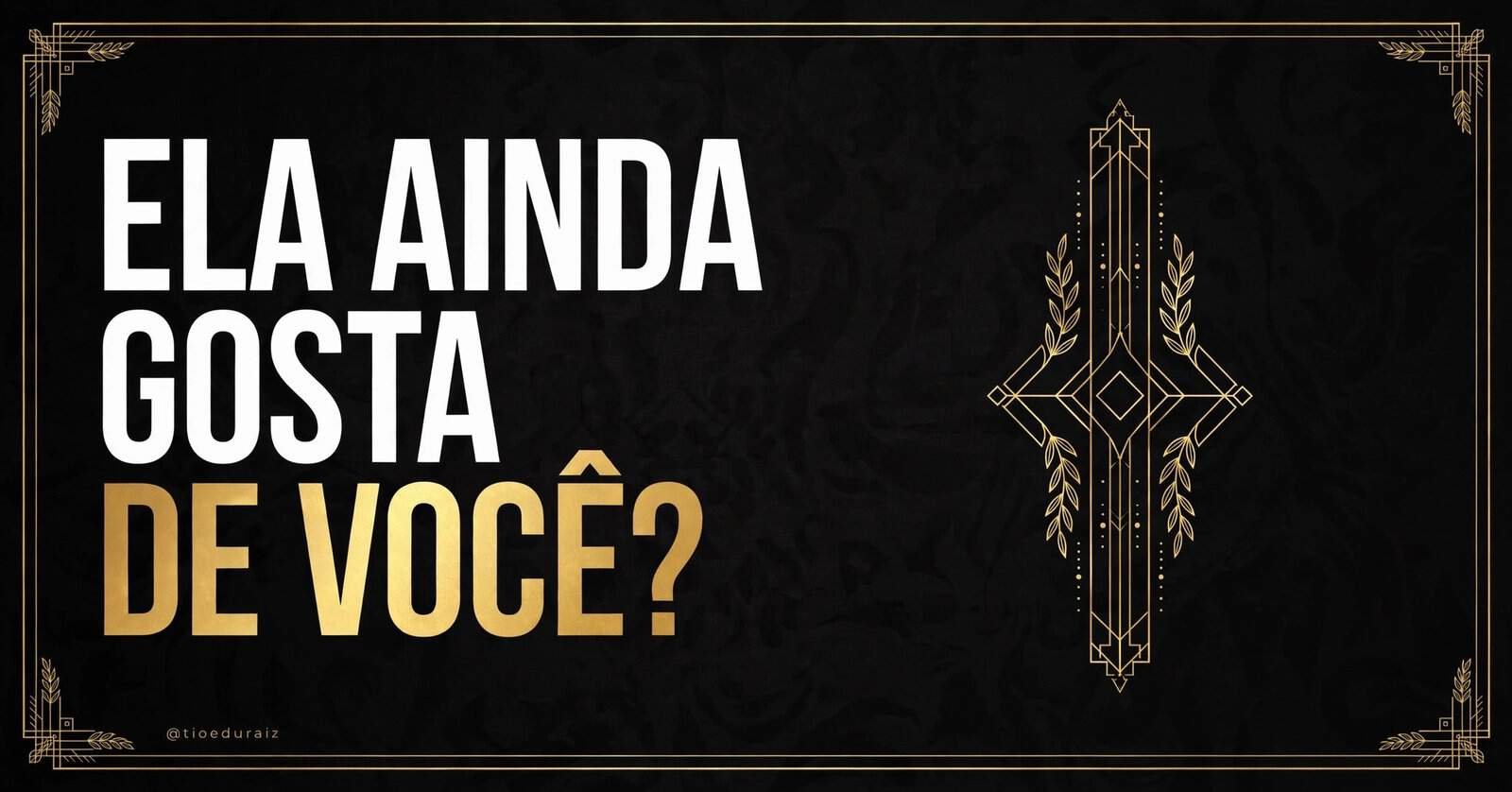 Capa do artigo 7 Sinais de Que Sua Ex Ainda Gosta de Voce, identidade preto e dourado do Tio Edu Raiz